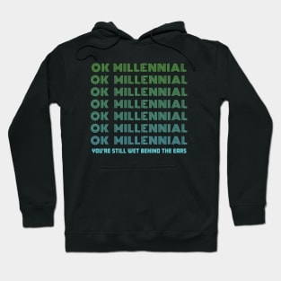 OK Millennial Youre Still Wet Behind The Ears Hoodie